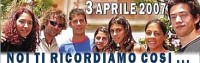 3 Aprile 2007 - Noi ti ricordiamo così